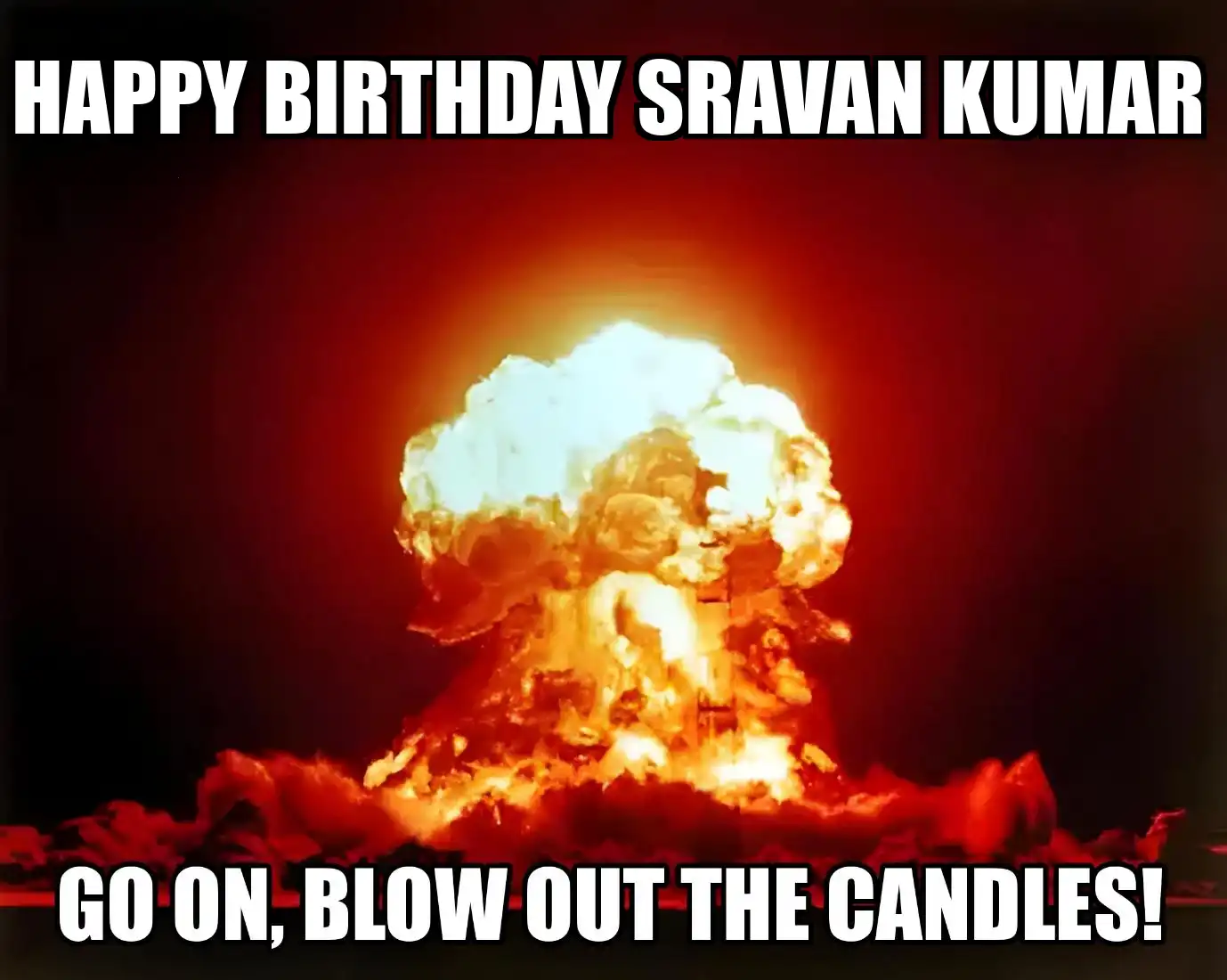 Happy Birthday Sravan Kumar Go On Blow Out The Candles Meme